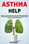 Asthma Help: Guide to Treatment Options, Tips and Lifestyle Adjustments for Managing Asthma and the Symptoms of Asthma So That You By Jim Russlan Cover Image