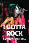 I Gotta Rock By Cowboy Mach Bell Cover Image
