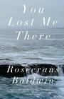 You Lost Me There By Rosecrans Baldwin Cover Image