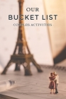 Our Bucket List Couples Activities: Appreciation for Couples By Lydia Jennings Cover Image