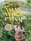 Your Asian Veggie Patch: A guide to growing and cooking delicious Asian vegetables, herbs and fruits Cover Image