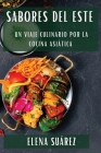 Sabores del Este: Un Viaje Culinario por la Cocina Asiática By Elena Suárez Cover Image