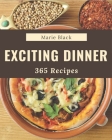 365 Exciting Dinner Recipes: Make Cooking at Home Easier with Dinner Cookbook! By Marie Black Cover Image