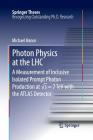Photon Physics at the Lhc: A Measurement of Inclusive Isolated Prompt Photon Production at √s = 7 TeV with the Atlas Detector (Springer Theses) By Michael Hance Cover Image
