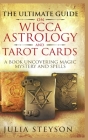 The Ultimate Guide on Wicca, Witchcraft, Astrology, and Tarot Cards - Hardcover Version: A Book Uncovering Magic, Mystery and Spells: A Bible on Witch By Julia Steyson Cover Image