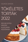 Tökéletes Torták 2022: Ízes Receptek Minden Alkalmara KezdŐknek Cover Image