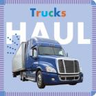Trucks Haul By Rebecca Glaser Cover Image