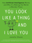 You Look Like a Thing and I Love You: How Artificial Intelligence Works and Why It's Making the World a Weirder Place By Janelle Shane Cover Image