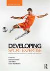 Developing Sport Expertise: Researchers and Coaches Put Theory Into Practice, Second Edition By Damian Farrow (Editor), Joe Baker (Editor), Clare Macmahon (Editor) Cover Image