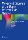 Movement Disorders of the Upper Extremities in Children: Conservative and Operative Therapy By Jörg Bahm (Editor) Cover Image