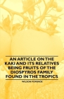 An Article on the Kaki and its Relatives being Fruits of the Diospyros Family Found in the Tropics Cover Image