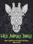 Wild Animals Jungle - Unique Coloring Book with Zentangle and Mandala Animal Patterns By Halle McCray Cover Image