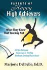 Parents of Happy High Achievers: 45 Tips To Guide Your Kids To The Top Without Driving Them Nuts! By Marjorie Delbello Ed D. Cover Image