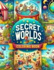 Secret Worlds Coloring Book: Explore the mystical depths of secret realms, where every stroke of color reveals ancient mysteries and fantastical wo Cover Image