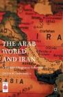 The Arab World and Iran: A Turbulent Region in Transition (Middle East Today) By Amin Saikal (Editor) Cover Image