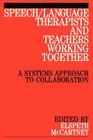 Speech / Language Therapists and Teachers Working Together: A Systems Approach to Collaboration By Elspeth McCartney (Editor) Cover Image