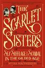 The Scarlet Sisters: Sex, Suffrage, and Scandal in the Gilded Age Cover Image