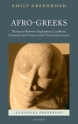 Afro-Greeks: Dialogues Between Anglophone Caribbean Literature and Classics in the Twentieth Century (Classical Presences) By Emily Greenwood Cover Image