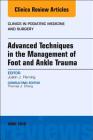Advanced Techniques in the Management of Foot and Ankle Trauma, an Issue of Clinics in Podiatric Medicine and Surgery: Volume 35-2 (Clinics: Orthopedics #35) Cover Image
