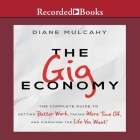 The Gig Economy Lib/E: The Complete Guide to Getting Better Work, Taking More Time Off, and Financing the Life You Want By Diane Mulcahy, Marguerite Gavin (Read by) Cover Image
