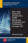 Fiber-Optic Sensors For Infrastructure Health Monitoring, Volume I: Introduction and Fundamental Concepts Cover Image