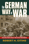 The German Way of War: From the Thirty Years' War to the Third Reich (Modern War Studies) Cover Image