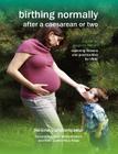Birthing Normally After a Caesarean or Two (2nd British Edition) (Fresh Heart Books for Better Birth) Cover Image
