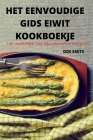 Het Eenvoudige Gids Eiwit Kookboekje By Ode Smits Cover Image