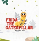 Frida The Caterpillar By Ana Ruiz Morillo Cover Image