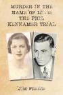 Murder in the Name Of Love: The Phil Kennamer Trial Cover Image