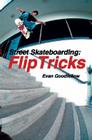 Street Skateboarding: Flip Tricks By Evan Goodfellow Cover Image