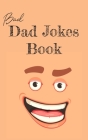 Bad Dad Jokes Book: Terrible Dad Jokes, Funny Fathers Day Jokes, Gag Gifts for Dad Cover Image