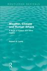 Weather, Climate and Human Affairs (Routledge Revivals): A Book of Essays and Other Papers (Routledge Revivals: A History of Climate Changes) By H. H. Lamb Cover Image