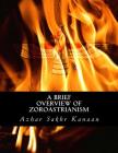 A Brief Overview of Zoroastrianism By Azhar Sakhr Kanaan Cover Image