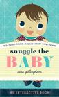 Snuggle the Baby: An Interactive Board Book By Sara Gillingham Cover Image