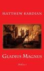 Gladius Magnus By Matthew Kardian Cover Image