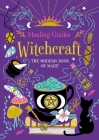 Healing Guides Witchcraft: The Modern Book of Magic By IglooBooks Cover Image
