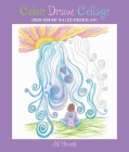 Color, Draw, Collage: Create Your Way to a Less Stressful Life! By Jill Howell Cover Image