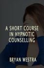 A Short Course In Hypnotic Counselling Cover Image