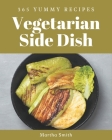 365 Yummy Vegetarian Side Dish Recipes: A Timeless Yummy Vegetarian Side Dish Cookbook By Martha Smith Cover Image