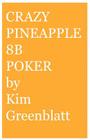 Crazy Pineapple 8b Poker By Kim Isaac Greenblatt Cover Image