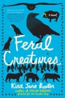 Feral Creatures By Kira Jane Buxton Cover Image