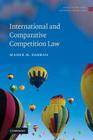 International and Comparative Competition Law (Antitrust and Competition Law) By Maher M. Dabbah Cover Image