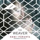 The Weaver Lib/E By Emmi Itaranta, Aysha Kala (Read by), Emmi Itranta Cover Image