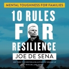 10 Rules for Resilience: Mental Toughness for Families By Lara Pence, Lara Pence (Read by), Joe de Sena Cover Image