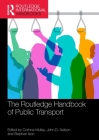 The Routledge Handbook of Public Transport (Routledge International Handbooks) By Corinne Mulley (Editor), John Nelson (Editor), Stephen Ison (Editor) Cover Image