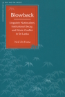 Blowback: Linguistic Nationalism, Institutional Decay, and Ethnic Conflict in Sri Lanka (Contemporary Issues in Asia and Pacific) By Neil DeVotta Cover Image