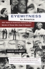 Eyewitness to America: 500 Years of American History in the Words of Those Who Saw It Happen By David Colbert (Editor) Cover Image