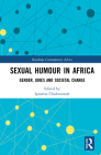 Sexual Humour in Africa: Gender, Jokes, and Societal Change (Routledge Contemporary Africa) By Ignatius Chukwumah (Editor) Cover Image