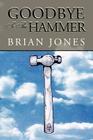 Goodbye to the Hammer By Brian Jones Cover Image